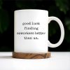 Good Luck Finding Coworkers Better Than Us Mug - Personalized Custom Coffee Mug - COL066_MG