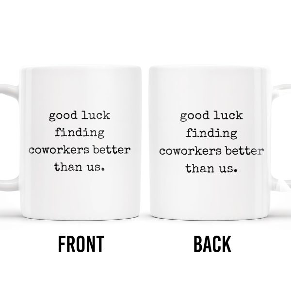 Good Luck Finding Coworkers Better Than Us Mug - Personalized Custom Coffee Mug - COL066_MG