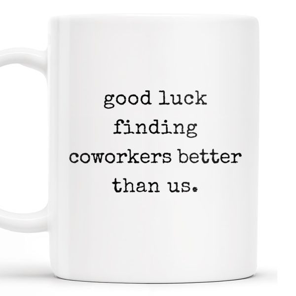 Good Luck Finding Coworkers Better Than Us Mug - Personalized Custom Coffee Mug - COL066_MG