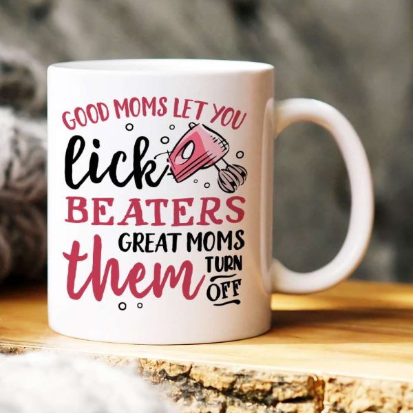 Good Moms Let You Lick Beaters, Personalized Mug, Gift For Mother's Day Good Moms Let You Lick Beaters, Personalized Mug, Gift For Mother's Day