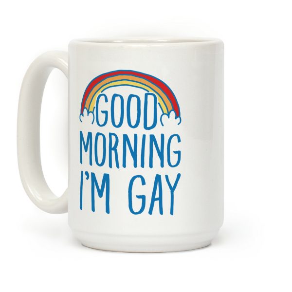 Good Morning I'm Gay Coffee Mug Good Morning I'm Gay Coffee Mug
