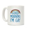 Good Morning I'm Gay Coffee Mug Good Morning I'm Gay Coffee Mug