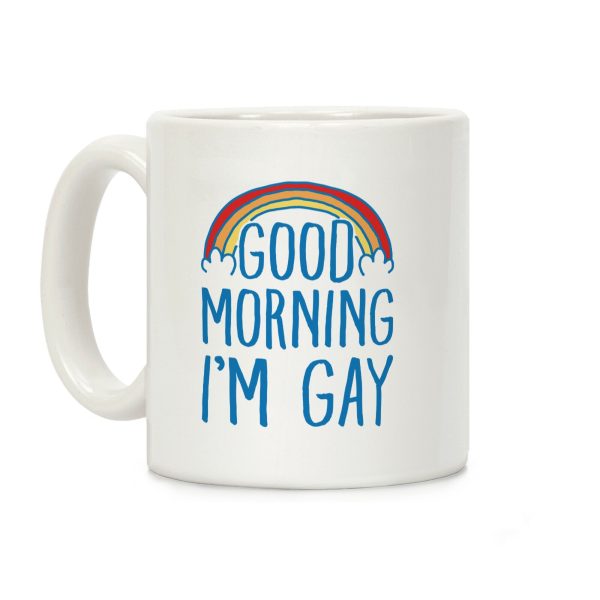Good Morning I'm Gay Coffee Mug Good Morning I'm Gay Coffee Mug