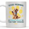 Good Morning Your Furry Overlord Dog Paw Prints Mug - Personalized Custom Coffee Mug - PET102_MG Good Morning Your Furry Overlord Dog Paw Prints Mug - Personalized Custom Coffee Mug - PET102_MG