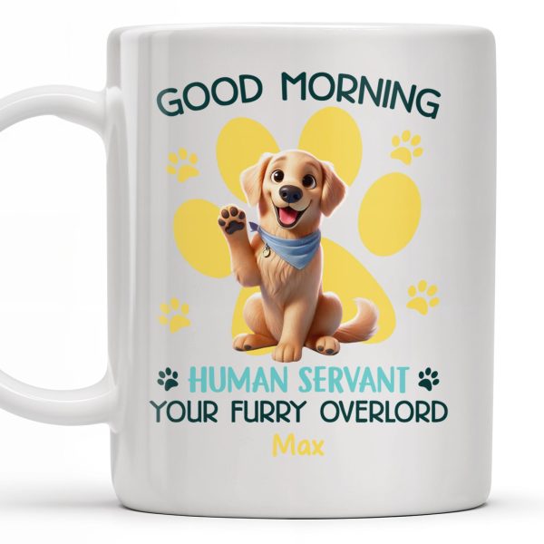 Good Morning Your Furry Overlord Dog Paw Prints Mug - Personalized Custom Coffee Mug - PET102_MG Good Morning Your Furry Overlord Dog Paw Prints Mug - Personalized Custom Coffee Mug - PET102_MG