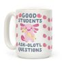 Good Students Ask-olotl Questions Coffee Mug Good Students Ask-olotl Questions Coffee Mug