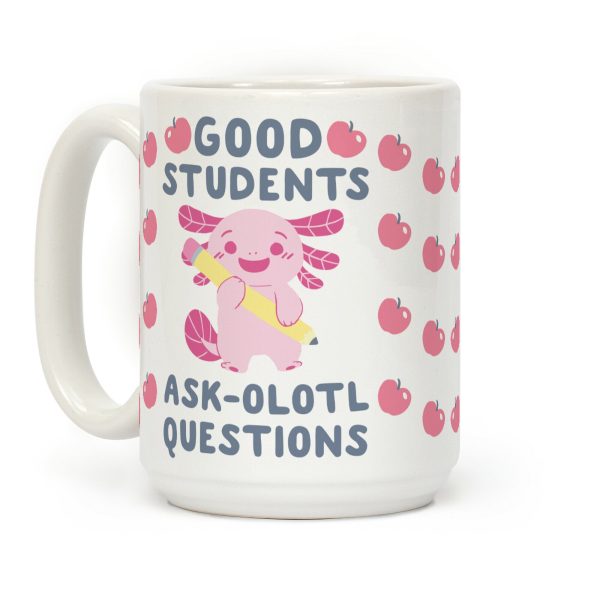 Good Students Ask-olotl Questions Coffee Mug Good Students Ask-olotl Questions Coffee Mug
