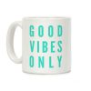 Good Vibes Only Coffee Mug Good Vibes Only Coffee Mug