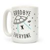 Goodbye Everyone Abduction Coffee Mug Goodbye Everyone Abduction Coffee Mug