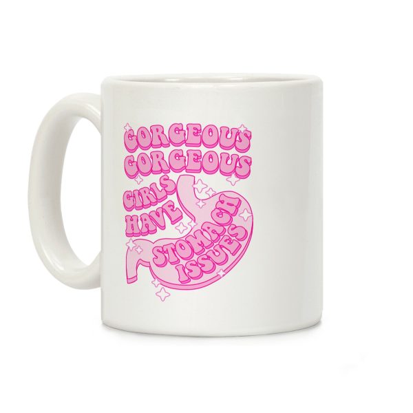 Gorgeous Gorgeous Girls Have Stomach Issues Coffee Mug
