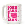 Gosh Darn I Love Yarn Coffee Mug Gosh Darn I Love Yarn Coffee Mug