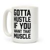 Gotta Hustle If You Want That Muscle Black Coffee Mug Gotta Hustle If You Want That Muscle Black Coffee Mug