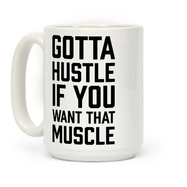 Gotta Hustle If You Want That Muscle Black Coffee Mug Gotta Hustle If You Want That Muscle Black Coffee Mug