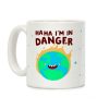 Ha ha I'm in Danger Earth Coffee Mug Ha ha I'm in Danger Earth Coffee Mug