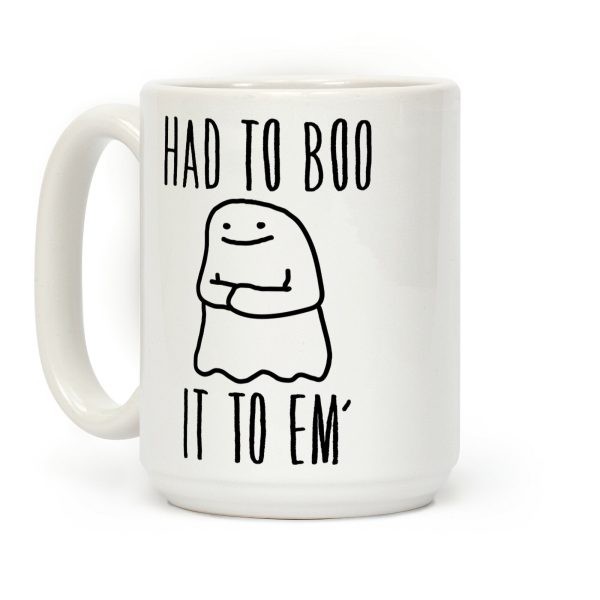 Had To Boo It To Em' Parody Coffee Mug Had To Boo It To Em' Parody Coffee Mug