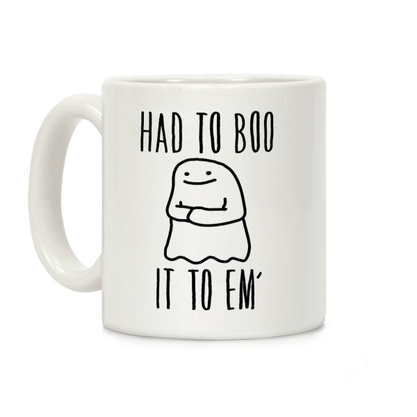 Had To Boo It To Em' Parody Coffee Mug Had To Boo It To Em' Parody Coffee Mug