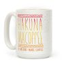 Hakuna Ma'Coffee It Means More Coffee Coffee Mug