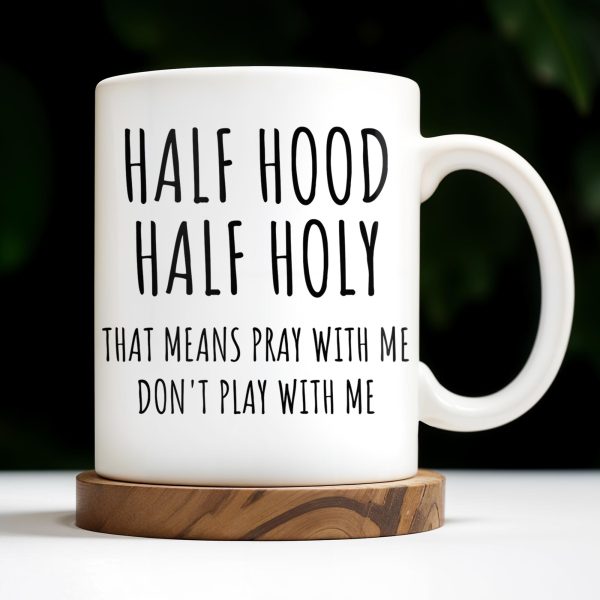 Half Hood Half Holy, That Means Pray With Me Don't Play With Me - Personalized Custom Coffee Mug - FTH062_MG