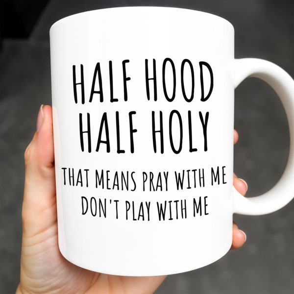 Half Hood Half Holy, That Means Pray With Me Don't Play With Me - Personalized Custom Coffee Mug - FTH062_MG