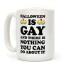 Halloween Is Gay And There Is Nothing You Can Do About It Coffee Mug