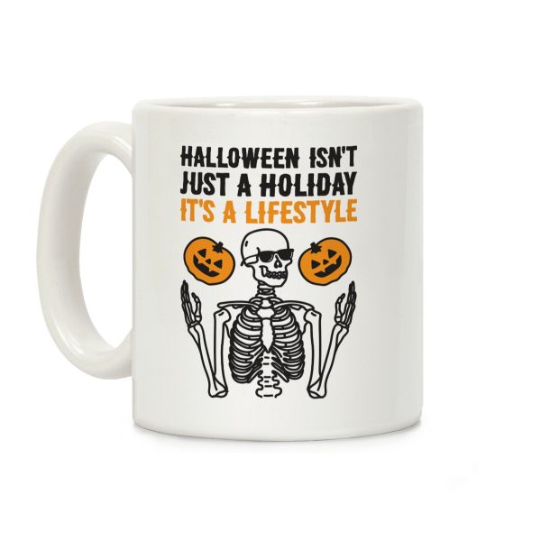 Halloween Isn't Just A Holiday, It's A Lifestyle Coffee Mug Halloween Isn't Just A Holiday, It's A Lifestyle Coffee Mug