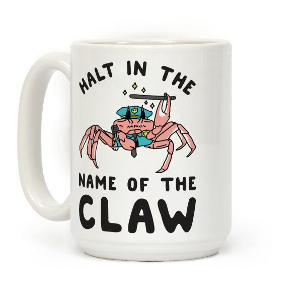 Halt in the Name of The Claw Coffee Mug Halt in the Name of The Claw Coffee Mug