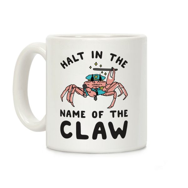 Halt in the Name of The Claw Coffee Mug Halt in the Name of The Claw Coffee Mug