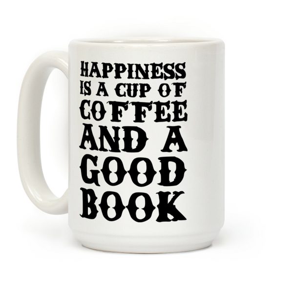 Happiness is a Cup of Coffee and a Good Book Coffee Mug Happiness is a Cup of Coffee and a Good Book Coffee Mug