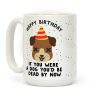 Happy Birthday If You Were a Dog Coffee Mug