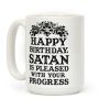 Happy Birthday Satan Is Pleased With Your Progress Coffee Mug Happy Birthday Satan Is Pleased With Your Progress Coffee Mug
