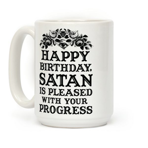 Happy Birthday Satan Is Pleased With Your Progress Coffee Mug Happy Birthday Satan Is Pleased With Your Progress Coffee Mug