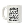Happy Birthday Satan Is Pleased With Your Progress Coffee Mug Happy Birthday Satan Is Pleased With Your Progress Coffee Mug