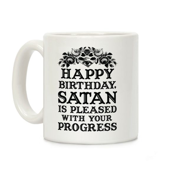 Happy Birthday Satan Is Pleased With Your Progress Coffee Mug Happy Birthday Satan Is Pleased With Your Progress Coffee Mug
