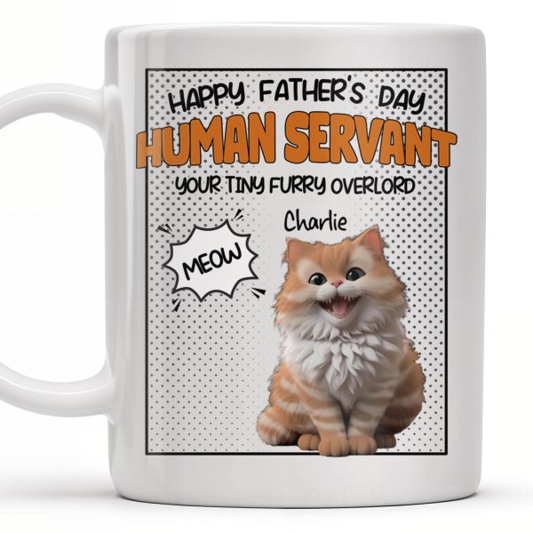 Happy Father's Day Human Servant, Your Tiny Furry Overlord - Personalized Custom Coffee Mug - CAT034_MG Happy Father's Day Human Servant, Your Tiny Furry Overlord - Personalized Custom Coffee Mug - CAT034_MG