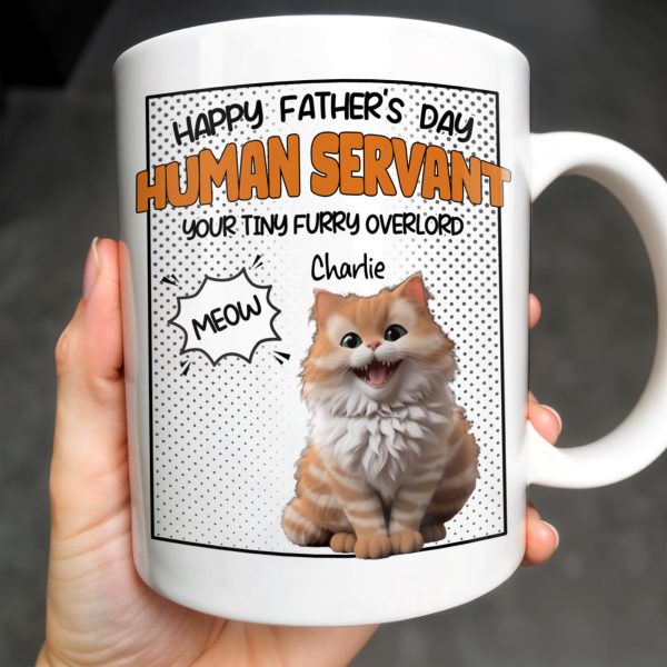 Happy Father's Day Human Servant, Your Tiny Furry Overlord - Personalized Custom Coffee Mug - CAT034_MG Happy Father's Day Human Servant, Your Tiny Furry Overlord - Personalized Custom Coffee Mug - CAT034_MG