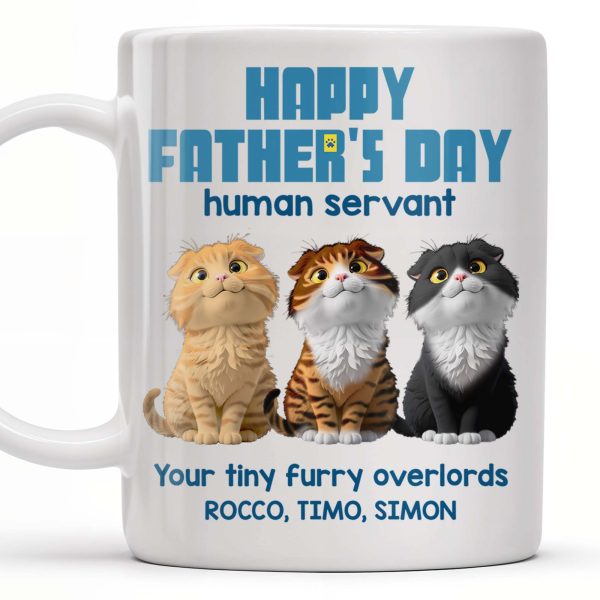 Happy Father's Day Human Servant, Your Tiny Furry Overlords, Cats - Personalized Custom Coffee Mug - CAT033_MG Happy Father's Day Human Servant, Your Tiny Furry Overlords, Cats - Personalized Custom Coffee Mug - CAT033_MG