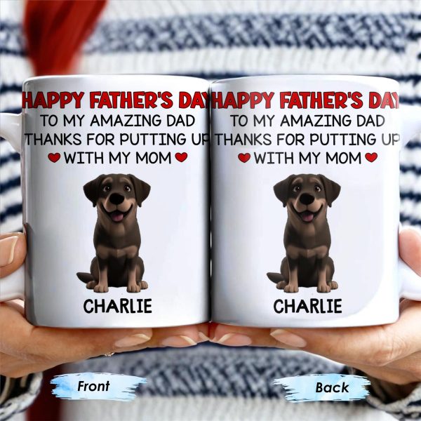 Happy Father's Day To My Amazing Dad Thanks For Putting Up With My Mom, Dog - Personalized Custom Coffee Mug - DOG041_MG