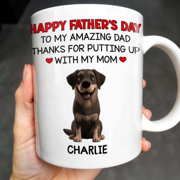 Happy Father's Day To My Amazing Dad Thanks For Putting Up With My Mom, Dog - Personalized Custom Coffee Mug - DOG041_MG