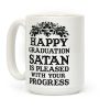 Happy Graduation Satan Is Pleased With Your Progress Coffee Mug Happy Graduation Satan Is Pleased With Your Progress Coffee Mug