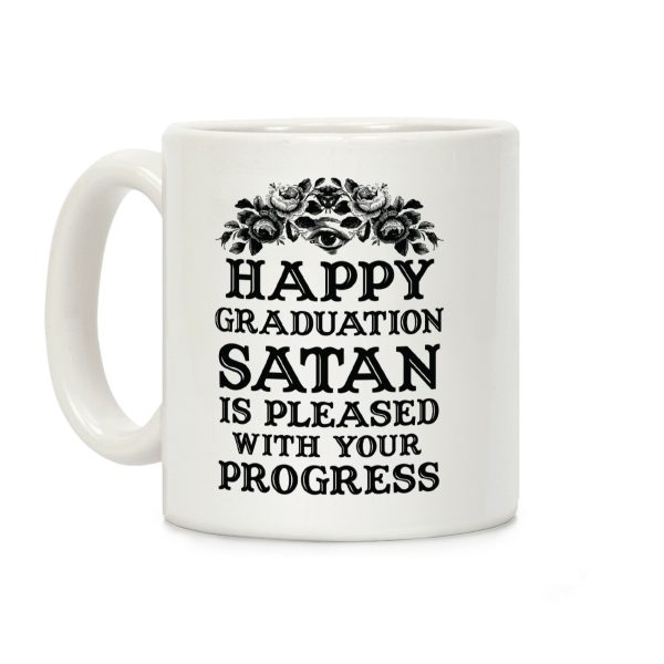 Happy Graduation Satan Is Pleased With Your Progress Coffee Mug Happy Graduation Satan Is Pleased With Your Progress Coffee Mug