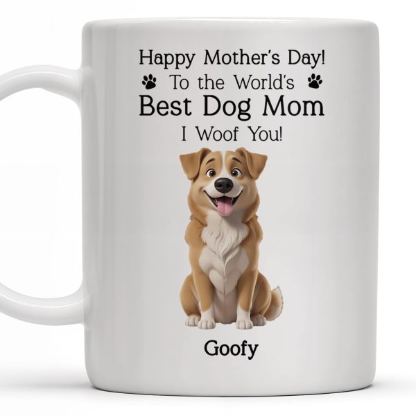 Happy Mother's Day! To the World's Best Dog Mom I Woof You, Dog and Paw Prints - Personalized Custom Coffee Mug - DGM003_MG Happy Mother's Day! To the World's Best Dog Mom I Woof You, Dog and Paw Prints - Personalized Custom Coffee Mug - DGM003_MG