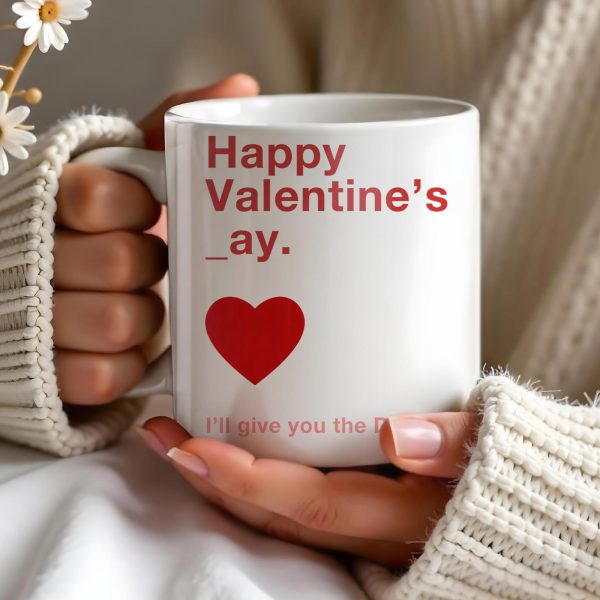 Happy Valentine's Day I'll Give You The D Later Mug - Personalized Custom Coffee Mug - CPL129_MG Happy Valentine's Day I'll Give You The D Later Mug - Personalized Custom Coffee Mug - CPL129_MG