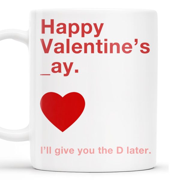 Happy Valentine's Day I'll Give You The D Later Mug - Personalized Custom Coffee Mug - CPL129_MG Happy Valentine's Day I'll Give You The D Later Mug - Personalized Custom Coffee Mug - CPL129_MG