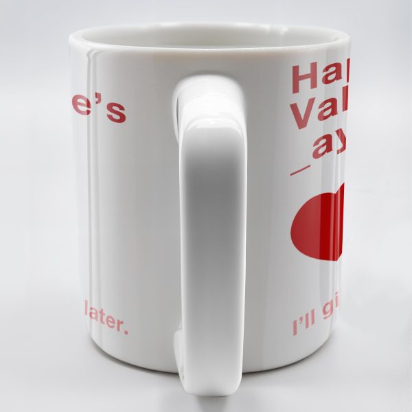 Happy Valentine's Day I'll Give You The D Later Mug - Personalized Custom Coffee Mug - CPL129_MG Happy Valentine's Day I'll Give You The D Later Mug - Personalized Custom Coffee Mug - CPL129_MG