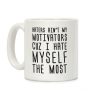 Haters Aint My Motivators Cuz I Hate Myself The Most Coffee Mug Haters Aint My Motivators Cuz I Hate Myself The Most Coffee Mug