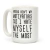 Haters Aint My Motivators Cuz I Hate Myself The Most Coffee Mug Haters Aint My Motivators Cuz I Hate Myself The Most Coffee Mug