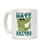 Haters Gonna Hate, Gators Gonna Gate Coffee Mug Haters Gonna Hate, Gators Gonna Gate Coffee Mug