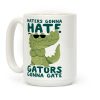 Haters Gonna Hate, Gators Gonna Gate Coffee Mug Haters Gonna Hate, Gators Gonna Gate Coffee Mug