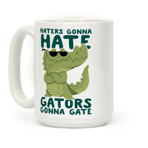 Haters Gonna Hate, Gators Gonna Gate Coffee Mug Haters Gonna Hate, Gators Gonna Gate Coffee Mug
