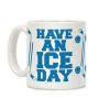Have An Ice Day Coffee Mug Have An Ice Day Coffee Mug